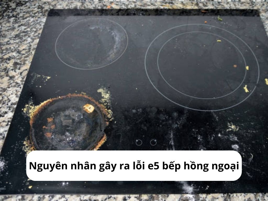 Nguyên nhân gây ra lỗi e5 bếp hồng ngoại