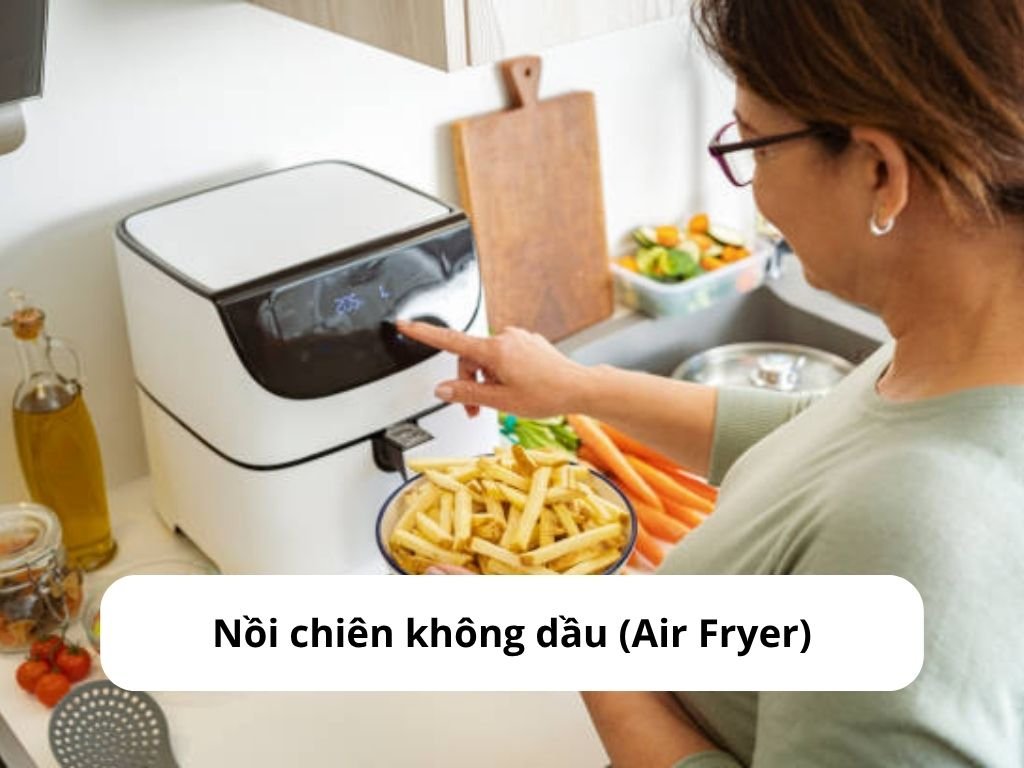 Công dụng của nồi chiên không dầu (Air Fryer)