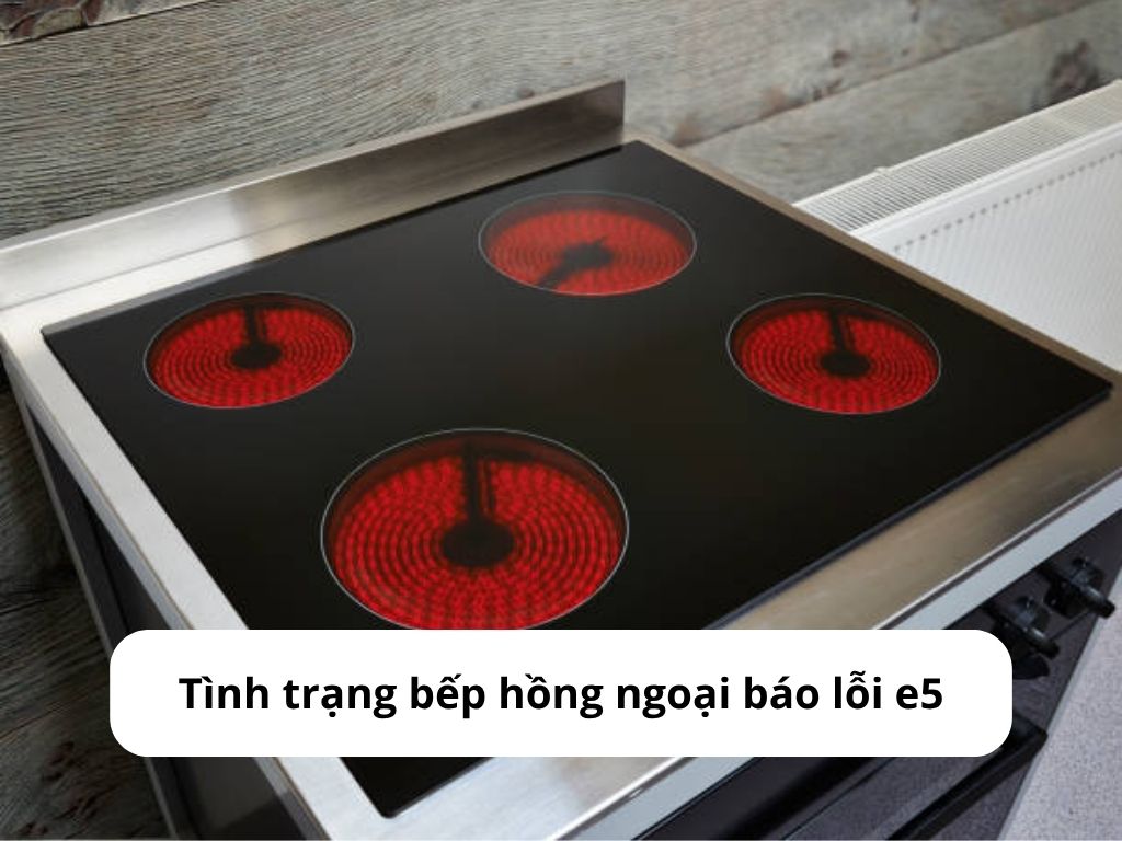 Tình trạng bếp hồng ngoại báo lỗi e5