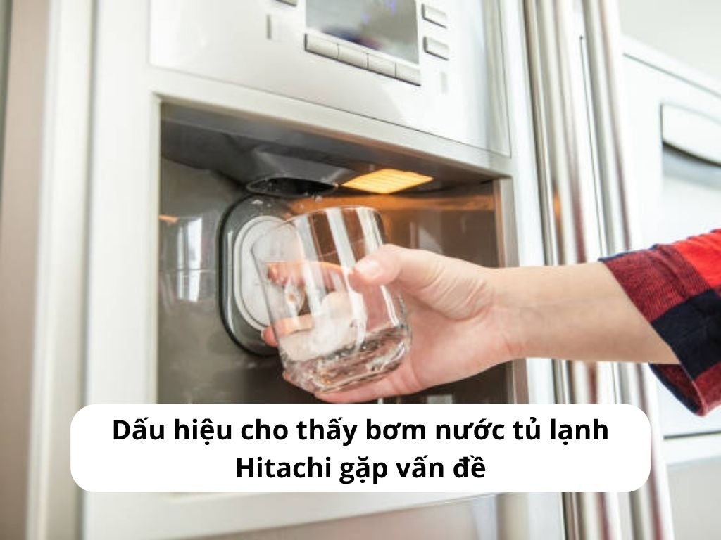 Dấu hiệu cho thấy bơm nước tủ lạnh Hitachi gặp vấn đề