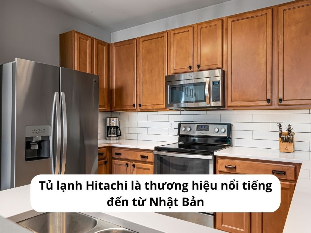 Tủ lạnh Hitachi là thương hiệu nổi tiếng đến từ Nhật Bản